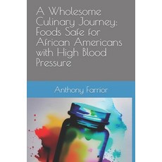 (영문도서) A Wholesome Culinary Journey: Foods Safe for African Americans with High Blood Pressure Paperback, Independently Published, English, 9798853176164