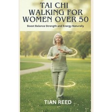 (영문도서)Tai CHI Walking for Women Over 50: Boost Balance Strength and Energy Naturally Paperback, Independently Published, English, 9798274849876 Independently Published, English, 9798274849876