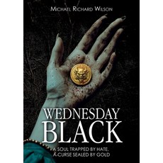 (영문도서) Wednesday Black: A Soul Trapped by Hate A Curse Sealed by Gold Paperback, Michael Richard Wilson, English, 9781805416654