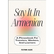 (영문도서)Say It In Armenian: A Phrasebook For Travelers Workers And Learners Paperback, Independently Published, English, 9798296669391