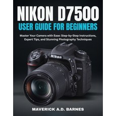 (英文圖書)Nikon D7500 User Guide for Beginners: Master Your Camera with Ease: Step-by-Step... 平裝版, Independently Published, 英文