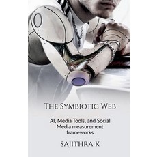 (外文書)The Symbiotic Web: AI Media Tools and Social Media measurement frameworks Paperback, Notion Press, English
