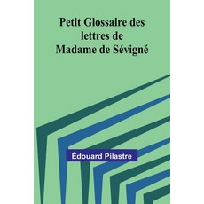 (영문도서) Petit Glossaire des lettres de Madame de Sévigné Paperback, Alpha Edition, English, 9789362994370