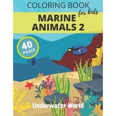 Coloring Book For Kids MARINE ANIMALS 2 Underwater World: 3-6 years and Up Paperback, Independently Published