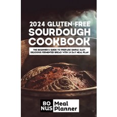 (영문도서) 2024 gluten-free sourdough cookbook: The beginner's guide to prepare simple easy delicious ... Paperback, Independently Published, English, 9798878846561