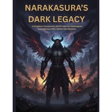 (영문도서)Narakasura's Dark Legacy: A Kingdom Conquered 16 000 Women Kidnapped and a Dem... Paperback, Independently Published, English, 9798269471358