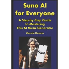 (영문도서) Suno AI for Everyone: A Step-by-Step Guide to Mastering This AI Music Generator Paperback, Independently Published, English, 9798339490784