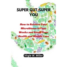 (영문도서) Super Gut Super You: How to Restore Your Microbiome in Four Weeks and Boost Your Health and ... Paperback, Independently Published, English, 9798873418084