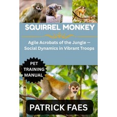 (영문도서)Squirrel Monkey: Agile Acrobats of the Jungle - Social Dynamics in Vibrant Troops Paperback, Independently Published, English, 9798270781767