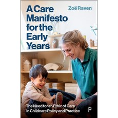 (영문도서)A Care Manifesto for the Early Years: The Need for an Ethic of Care in Childcare... Hardcover, Policy Press, English, 9781447377351 Policy Press, English, 9781447377351