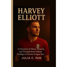 (영문도서)Harvey Elliott: A Chronicle of Talent Tenacity and Triumph from Fulham Prodigy... Paperback, Independently Published, English, 9798269790367