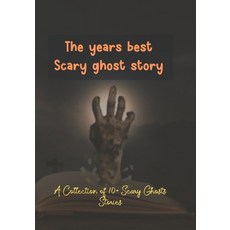 (영문도서) The years best Scary ghost story: A Collection of 10+ Scary Ghosts Stories Paperback, Independently Published, English, 9798448144219