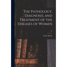 (영문도서) The Pathology Diagnosis and Treatment of the Diseases of Women; v.2 Paperback, Legare Street Press, English, 9781014304957