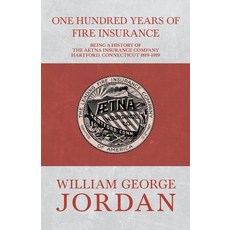 (영문도서) One Hundred Years of Fire Insurance - Being a History of the Aetna Insurance Company Hartford... Paperback, White Press, English, 9781473335844