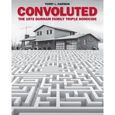 (영문도서) Convoluted: The 1972 Durham Family Triple Homicide Paperback, Independently Published, English, 9798326519740