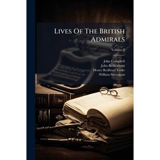 (영문도서)Lives Of The British Admirals: Containing An Accurate Naval History From The Ear... Paperback, Nabu Press, English, 9781273095313