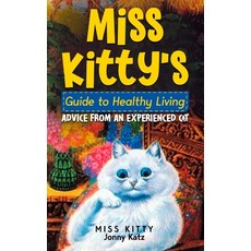 (영문도서) Miss Kitty's Guide to Healthy Living: Advice from an Experienced Cat Paperback, Old Town Publishing, English, 9781961776197