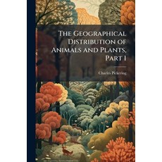 (영문도서)The Geographical Distribution of Animals and Plants Part 1 Paperback, Hutson Street Press, English, 9781023766630
