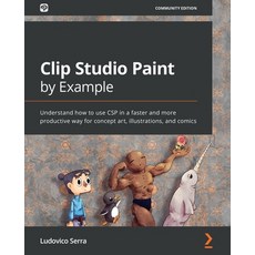 (영문도서) Clip Studio Paint by Example: Understand how to use CSP in a faster and more productive way f... Paperback, Packt Publishing, English, 9781800202726
