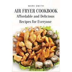 (영문도서) Air Fryer Cookbook: Affordable and Delicious Recipes for Everyone Paperback, Mark Smith, English, 9781803619286