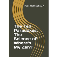 (영문도서) The Ten Paradoxes: The Science of Where's My Zen? Paperback, Independently Published, English, 9798345563441