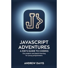 (영문도서) JavaScript Adventures: A Kid's Guide to Coding Paperback, Independently Published, English, 9798340789594