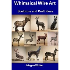 (영문도서) Whimsical Wire Art: Sculpture and Craft Ideas Paperback, Independently Published, English, 9798857242841
