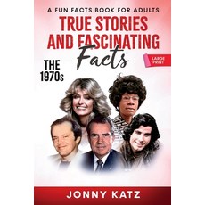 (영문도서) True Stories and Fascinating Facts About the 1970s: A Fun Facts Book Paperback, Old Town Publishing, English, 9781961776173