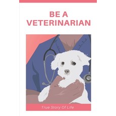 Be A Veterinarian: True Story Of Life: Veterinarian Stories Book Paperback, Independently Published, English, 9798706463137