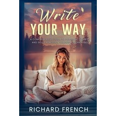 (영문도서) Write Your Way: A Comprehensive Guide to Personal Growth and Self-Expression Th... Paperback, Indie Pen Press, English, 9798991653015