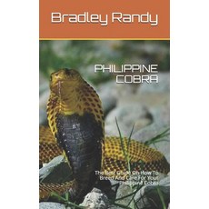 Philippine Cobra: The Best Guide On How To Breed And Care For Your Philippine Cobra Paperback, Independently Published