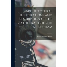 (영문도서) Architectural Illustrations and Description of the Cathedral Church at Durham Paperback, Legare Street Press, English, 9781016574419