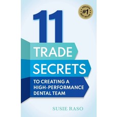 (영문도서) 11 Trade Secrets to Creating a High-Performance Dental Team Paperback, Dean Publishing, English, 9781925452563