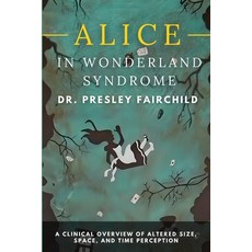 (영문도서)Alice in Wonderland Syndrome: A Clinical Overview of Altered Size Space and Ti... Paperback, Independently Published, English, 9798279331475