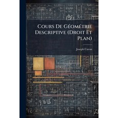 (영문도서)Cours De Géométrie Descriptive (Droit Et Plan): À L'usage Des Candidats Aux Bacc... Paperback, Nabu Press, English, 9781145030541