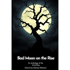 (영문도서)Bad Moon on the Rise: An Anthology of the Unsettling Paperback, Independently Published, English, 9798264924040