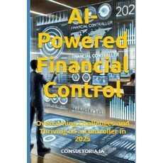 (영문도서) AI-Powered Financial Control: Overcoming Challenges and Thriving as a Controlle... Paperback, Independently Published, English, 9798301105562