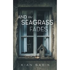 (영문도서) And the Seagrass Fades Paperback, Kian Sabik, English, 9798986686493