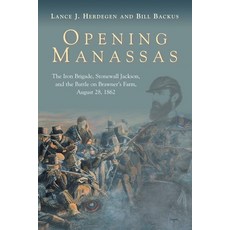 (영문도서)Opening Manassas: The Iron Brigade Stonewall Jackson and the Battle on Brawner... Hardcover, Savas Beatie, English, 9781611217612