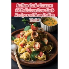 (영문도서) Italian Carb-Cutters: 99 Delicious Low Carb Recipes with an Italian Twist Paperback, Independently Published, English, 9798857899670