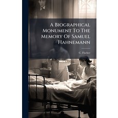 (영문도서)A Biographical Monument To The Memory Of Samuel Hahnemann Hardcover, Hutson Street Press, English, 9781024373684