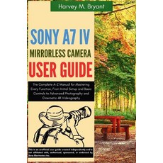 (英文圖書)Sony A7 IV Mirrorless Camera User Guide: The Complete A-Z Manual for Mastering E... 平裝版, Independently Published, 英文
