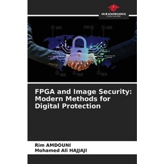 (영문도서)FPGA and Image Security: Modern Methods for Digital Protection Paperback, Our Knowledge Publishing, English, 9786209310669