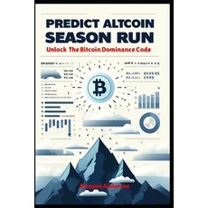 (영문도서) Predict Altcoin Season Run: Unlock The Bitcoin Dominance Code Paperback, Independently Published, English, 9798327352711
