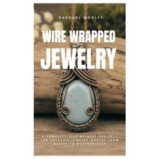 (영문도서)Wire Wrapped Jewelry: A Complete Step-by-Step Projects for Creative Jewelry Make... Paperback, Independently Published, English, 9798270107451 Independently Published, English, 9798270107451