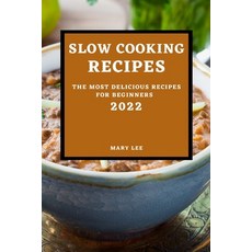 (영문도서) Slow Cooking Recipes 2022: The Most Delicious Recipes for Beginners Paperback, Mary Lee, English, 9781804500040