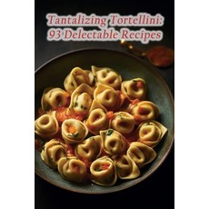 (영문도서) Tantalizing Tortellini: 93 Delectable Recipes Paperback, Independently Published, English, 9798854786041