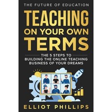(영문도서) Teaching On Your Own Terms: The 5 Steps to Building the Online Teaching Business of Your Dreams Paperback, Game Changer Publishing, English, 9798985657913