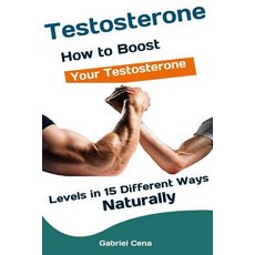 (영문도서) Testosterone: How to Boost Your Testosterone Levels in 15 Different Ways Naturally Paperback, Independently Published, English, 9781082167690