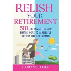 (영문도서) Relish Your Retirement: 501 Fun Insightful And Simple Ideas To A Blissful Retired Life For W... Paperback, Triniti Publication, English, 9781739620813